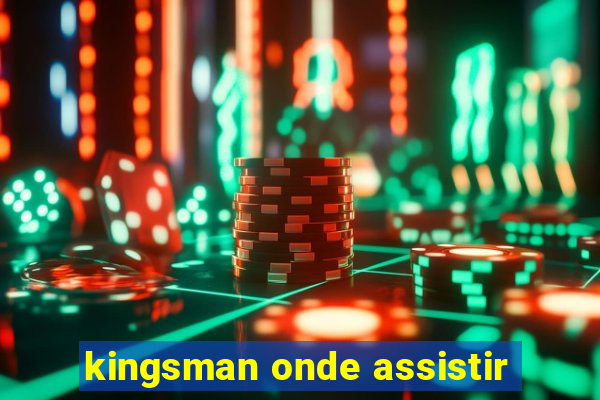 kingsman onde assistir